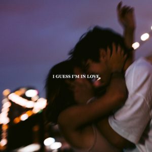 I GUESS I’M IN LOVE