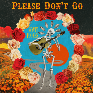 Wyatt Flores – Please Don’t Go